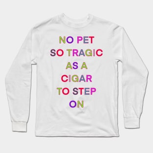 NO PET SO TRAGIC AS A CIGAR TO STEP ON PALINDROME Long Sleeve T-Shirt